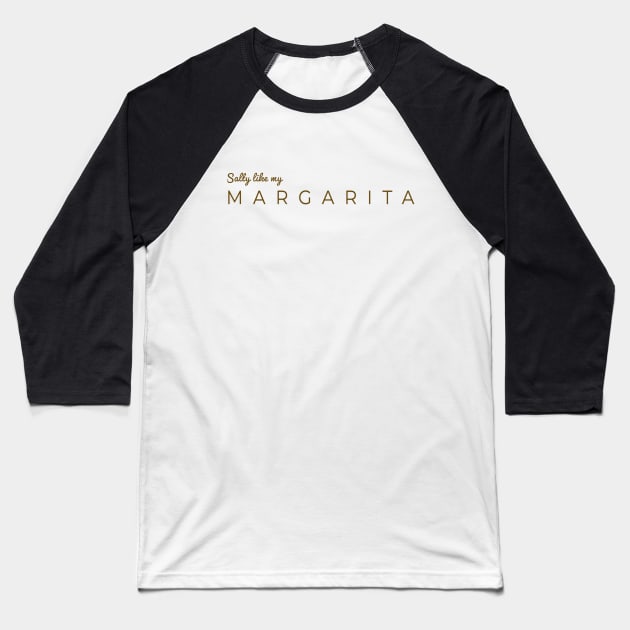 Salty Like My Margarita Baseball T-Shirt by musicanytime